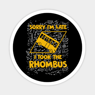 Sorry I'm Late I Took The Rhombus Funny Math Teacher Magnet